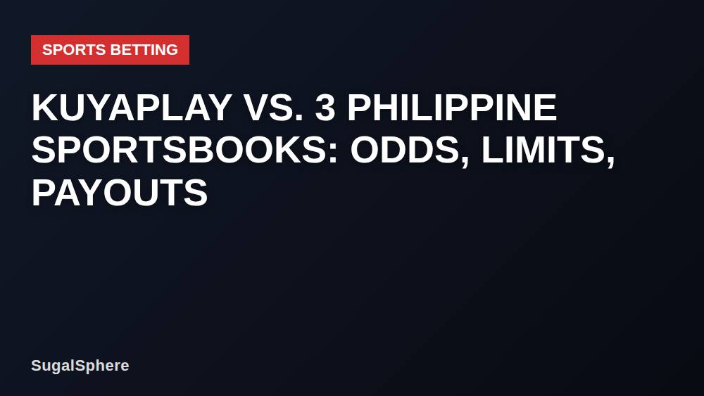 Kuyaplay vs. 3 Philippine Sportsbooks: Odds, Limits, Payouts