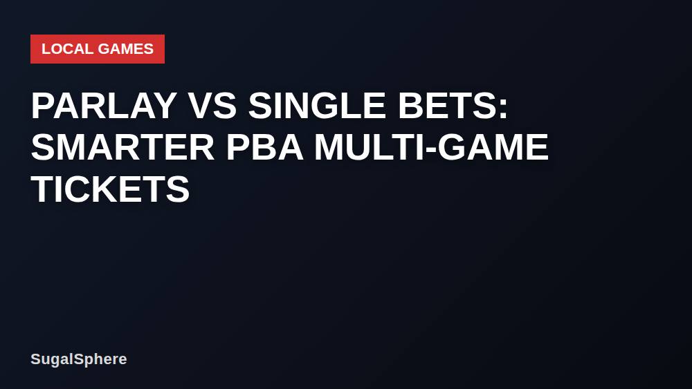 Parlay vs Single Bets: Smarter PBA Multi-Game Tickets